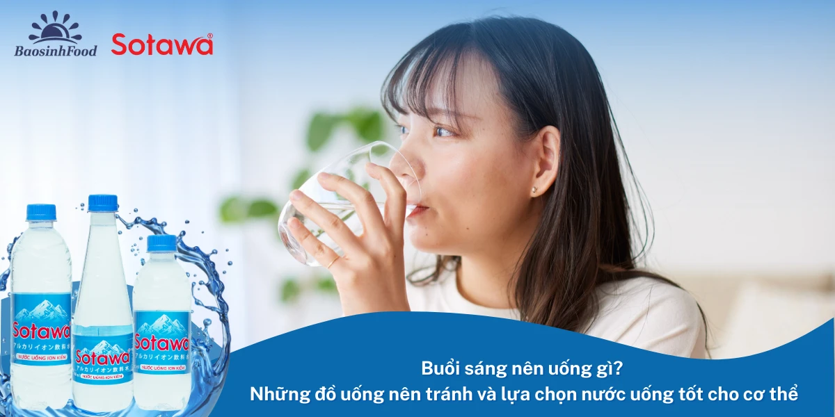 Buổi sáng nên uống gì? Những đồ uống nên tránh và lựa chọn nước uống tốt cho cơ thể